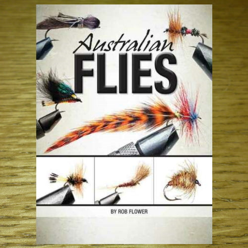 AUSTRALIAN FLIES BOOK BY ROB FLOWER  AVAILABLE AT TROUTLORE FLY TYING STORE AUSTRALIA