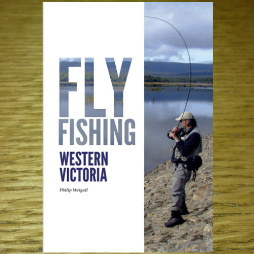 FLY FISHING WESTERN VICTORIA BOOK BY PHILIP WEIGALL AVAILABLE AT TROUTLORE FLY TYING STORE AUSTRALIA