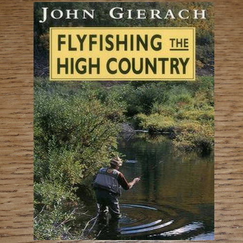 FLYFISHING THE HIGH COUNTRY BOOK BY JOHN GIERACH AVAILABLE AT TROUTLORE FLY TYING STORE AUSTRALIA