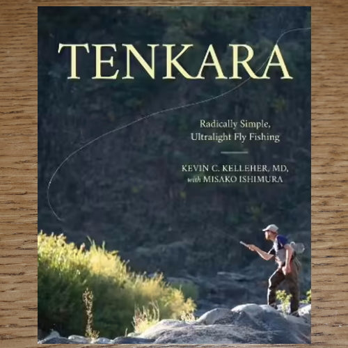 Tenkara Radically Simple, Ultralight Fly Fishing - Kevin Kelleher