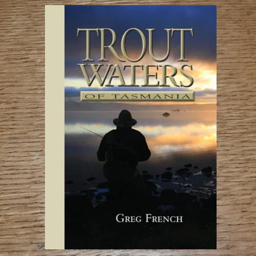 TROUT WATERS OF TASMANIA BOOK BY GREG FRENCH AVAILABLE AT TROUTLORE FLY TYING STORE AUSTRALIA