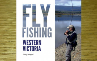 FLY FISHING WESTERN VICTORIA BOOK BY PHILIP WEIGALL AVAILABLE IN AUSTRALIA AT TROUTLORE FLY TYING SHOP