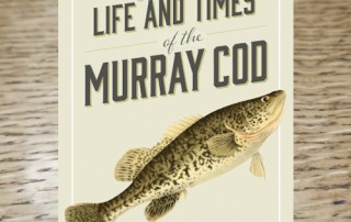 THE LIFE AND TIMES OF THE MURRAY COD BOOK BY PAUL HUMPHRIES IS AVAILABLE AT TROUTLORE FLY TYING STORE